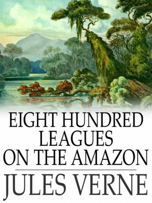 Title details for Eight Hundred Leagues on the Amazon by Jules Verne - Available